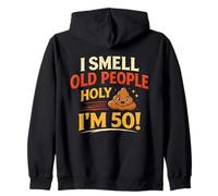 I Smell Old People Holy I'm 50! Birthday Laughs Zip Hoodie