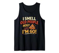 I Smell Old People Holy I'm 60! Funny 60th Birthday Quote Tank Top