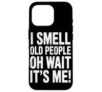I Smell Old People Oh Wait It’s Me Humor Appreciate Comedy Case for iPhone 16 Pro