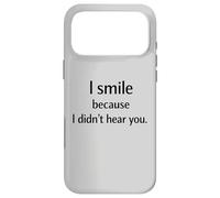 I Smile Because I Didn’t Hear You Sarcastic Humor Case for iPhone 17 Pro Max