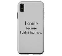 I Smile Because I Didn’t Hear You Sarcastic Humor Case for iPhone XS Max