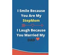 I smile because you are my StepMom: Journal, Stepdad Funny Birthday Present, Gag Gift for StepMother ~ lined pages Notebook (Bonus dad Mothers's Day ... with lined 6.0x9.0inch 15.28x22.86cm 120 page