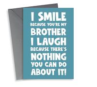 I smile because you’re my brother I laugh because there’s nothing you can do abo