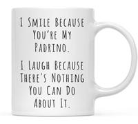 I Smile Because You're My Padrino I Laugh Because There's Nothing You Can Do About It Funny Family Coffee Mug Ceramic Drinking Cups 11Oz