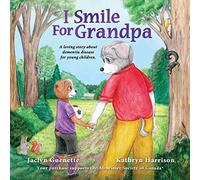 I Smile For Grandpa: A loving story about dementia disease for young children.