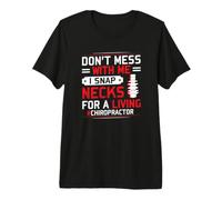 I Snap Necks for A Living Chiropractor Saying Chiropractic Premium T-Shirt