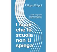 I soldi che la scuola non ti spiega: Guida per giovani italiani su gestione, tasse e investimenti