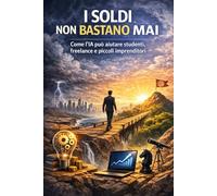 I soldi non bastano mai: come l’IA può aiutare studenti, freelance e piccoli imprenditori: Come usare l’Intelligenza Artificiale per gestire tempo, soldi e decisioni