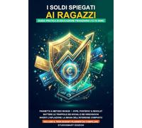 I Soldi Spiegati ai Ragazzi: Guida Pratica di Educazione Finanziaria (12-18 Anni) | Gestire la Paghetta, Risparmiare Senza Rinunce e Capire il Valore ... Planner) (Guide Pratiche per Studenti Smart)