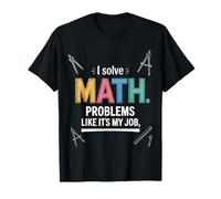 I Solve Math Problems Like It's My Job Design T-Shirt