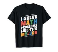 I Solve Math Problems Like It's My Job Funny Back to School T-Shirt