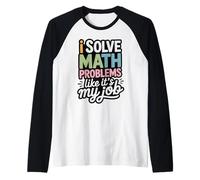 I Solve Math Problems Like It's My Job - Funny Math Raglan Baseball Tee
