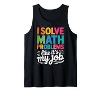 I Solve Math Problems Like It's My Job - Funny Math Teacher Tank Top