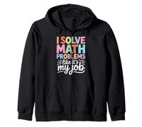 I Solve Math Problems Like It's My Job - Funny Math Zip Hoodie