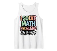 I Solve Math Problems Like It's My Job - Funny Mathematic Tank Top