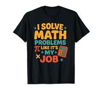 I Solve Math Problems Like It's My Job Funny Teacher School T-Shirt