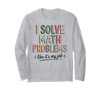 I Solve Math Problems Like It's My Job Humor Math Teacher Long Sleeve T-Shirt