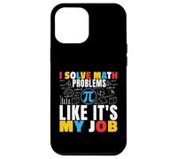 I Solve Math Problems Like It's My Job Math Mathematics Math Case for iPhone 12 Pro Max