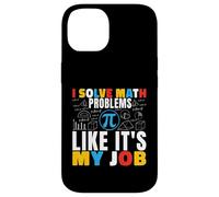 I Solve Math Problems Like It's My Job Math Mathematics Math Case for iPhone 14