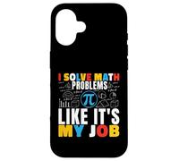 I Solve Math Problems Like It's My Job Math Mathematics Math Case for iPhone 16