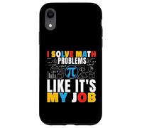 I Solve Math Problems Like It's My Job Math Mathematics Math Case for iPhone XR