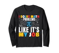I Solve Math Problems Like It's My Job Math Mathematics Math Long Sleeve T-Shirt