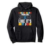 I Solve Math Problems Like It's My Job Math Mathematics Math Pullover Hoodie