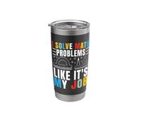 I Solve Math Problems Like It's My Job Math Mathematics Math Stainless Steel Insulated Tumbler