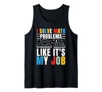 I Solve Math Problems Like It's My Job Math Mathematics Math Tank Top