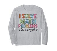 I Solve Math Problems Like It's My Job Math Teacher Long Sleeve T-Shirt