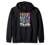 I Solve Math Problems Like It's My Job - Math Teacher Zip Hoodie