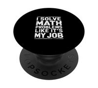 I Solve Math Problems Like It's My Job Student Solve - PopSockets Adhesive PopGrip