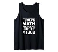 I Solve Math Problems Like It's My Job Student Solve - Tank Top