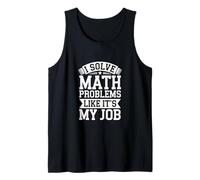 I Solve Math Problems Like It's My Job Student Solve |-- Tank Top