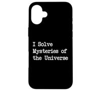 I Solve Mysteries of the Universe Funny Quotes Case for iPhone 16 Plus