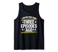 I Solved that Case Three Episodes Ago True Crime Tank Top