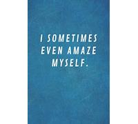 I Sometimes Even Amaze Myself: Funny work themed notepad, College Ruled blank notebook