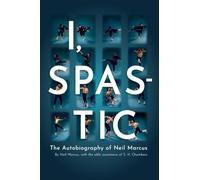 I, Spastic: The Autobiography of Neil Marcus