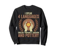 I Speak 4 Languages English Profanity Sarcasm and Pottery Sweatshirt