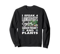 I Speak 4 Languages English Sarcasm Profanity Plants Sweatshirt