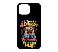 I Speak 4 Languages: English Sarcasm Pug Case for iPhone 16 Pro Max