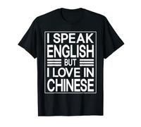 I Speak English But I Love In Chinese Funny Quote T-Shirt
