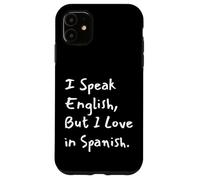 I Speak English But I Love In Spanish Funny Bilingual Case for iPhone 11