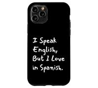 I Speak English But I Love In Spanish Funny Bilingual Case for iPhone 11 Pro