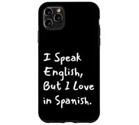 I Speak English But I Love In Spanish Funny Bilingual Case for iPhone 11 Pro Max