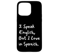 I Speak English But I Love In Spanish Funny Bilingual Case for iPhone 15 Pro Max