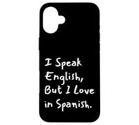 I Speak English But I Love In Spanish Funny Bilingual Case for iPhone 16 Plus