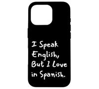 I Speak English But I Love In Spanish Funny Bilingual Case for iPhone 16 Pro