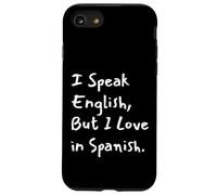I Speak English But I Love In Spanish Funny Bilingual Case for iPhone SE (2020) / 7/8