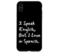 I Speak English But I Love In Spanish Funny Bilingual Case for iPhone XS Max